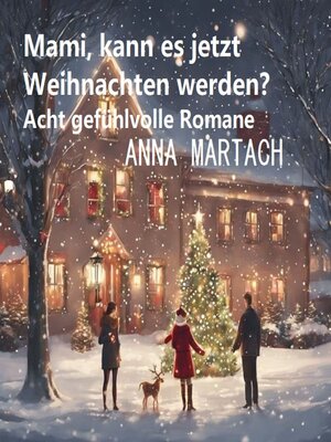 cover image of Mami, kann es jetzt Weihnachten werden? Acht gefühlvolle Romane